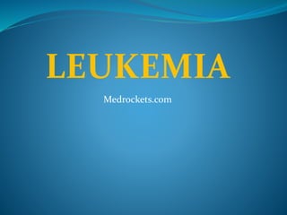 LEUKEMIA
Medrockets.com
 
