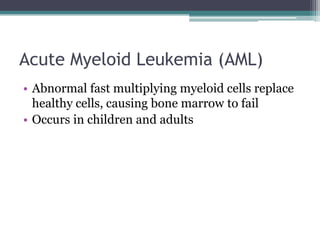 Mainly affects adultsAcute Lymphocytic Leukemia (ALL)Malignant (immature) white blood cells continuously multiply and are overproduced in the bone marrowCauses damage and death by crowding out normal cells and by spreading to other organsMost common in children but can also occur in adults