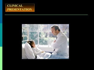 CLINICAL
PRESENTATION
 