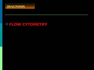  FLOW CYTOMETRY
DIAGNOSIS
 