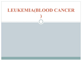 LEUKEMIA(BLOOD CANCER
)
 