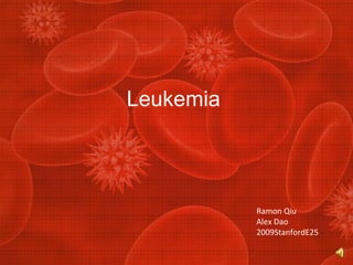 Leukemia  Ramon Qiu Alex Dao 2009StanfordE25 
