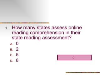 How many states assess online reading comprehension in their state reading assessment? 0 2 5 8 0!   