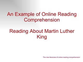 An Example of Online Reading Comprehension Reading About Martin Luther King The new literacies of online reading comprehension 