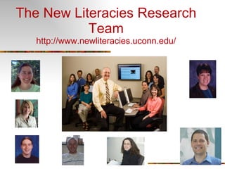 The New Literacies Research Team http://www.newliteracies.uconn.edu/ 