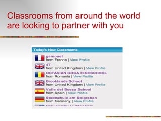 Classrooms from around the world are looking to partner with you 