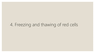 4. Freezing and thawing of red cells
 