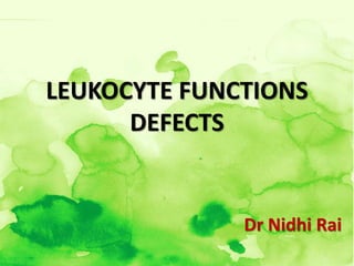 LEUKOCYTE FUNCTIONS
DEFECTS
Dr Nidhi Rai
 