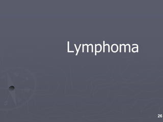 26
Lymphoma
 