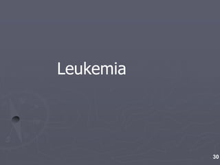 30
Leukemia
 