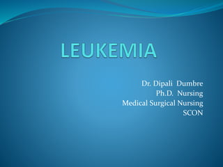 Dr. Dipali Dumbre
Ph.D. Nursing
Medical Surgical Nursing
SCON
 