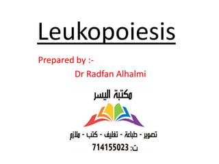 Leukopoiesis
Prepared by :-
Dr Radfan Alhalmi
2
 