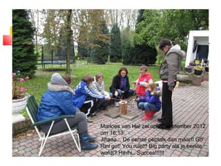 Marloes van Hal zei op 29 september 2012
om 16:13:
Jihaaa... De eerste peptalk dan maar!! Go
Rini go!! You rule!!! Big party als je eerste
wordt? Hihihi.. Succes!!!!!!
 