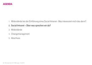 6 I HR Innovation Day 2013 I HTWK Leipzig | 01.06.2013
AGENDA
1. Widerstände bei der Einführung eines Social Intranet– Was interessiert mich das denn?
2. Social Intranet – Über was sprechen wir da?
3. Widerstände
4. Changemanagement
5. Abschluss
 