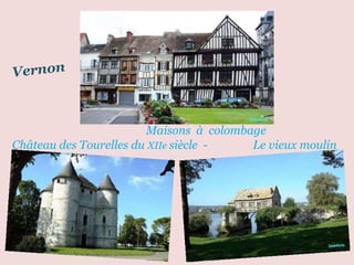Maisons  à  colombage  . Château   des   Tourelles du  XIIe  siècle  -  Le vieux moulin Vernon 