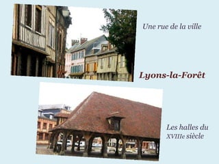 Lyons-la-Forêt Une   rue   de   la   ville Les halles du  XVIIIe  siècle 