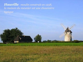 Hauville   moulin   construit   en   1258,  la maison du meunier est une chaumière typique  