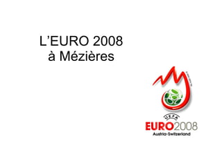 L’EURO 2008 à Mézières 