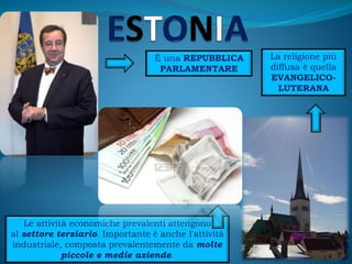 È una REPUBBLICA
PARLAMENTARE
La religione più
diffusa è quella
EVANGELICO-
LUTERANA
Le attività economiche prevalenti attengono
al settore terziario. Importante è anche l'attività
industriale, composta prevalentemente da molte
piccole e medie aziende.
 