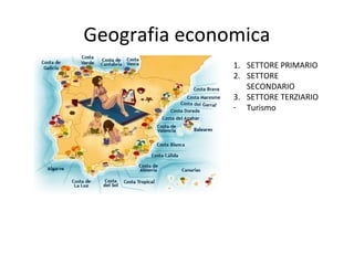 Geografia economica
1. SETTORE PRIMARIO
2. SETTORE
SECONDARIO
3. SETTORE TERZIARIO
- Turismo
 