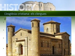 L’església cristiana: els clergues 
L’Església regulava la vida social 
• Mantenia la unitat dels creients, regulava la vida social i privada de tota la 
comunitat, oficiava les cerimònies religioses i s’encarregava de 
l’ensenyament i de l’assistència a pobres i malalts. 
• Va establir la “pau de Déu” i la “treva de Déu”, que eren períodes de pau 
obligatòria en cas de guerres, mentre a les esglésies i els monestirs no es 
podia entrar sense autorització. 
• Prescrivia la caritat, la vida virtuosa i la donació de béns a l’Església a l’hora 
de la mort, així com les obligacions religioses dels creient que eren: resar, 
anar a missa els diumenges, dejunar durant la Quaresma, confessar-se un 
cop l’any , combregar per Pasqua i pelegrinar a un lloc sant. 
• L’església era l’edifici central de qualsevol poble. Els fidels anaven a les 
celebracions. Les campanes cridaven a l’oració, advertien del perill o 
convocaven reunions i assemblees. 
 