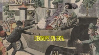 L’EUROPE EN 1914:
 