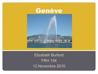 Genève
Elizabeth Burford
FRH 154
12 Novembre 2010
 