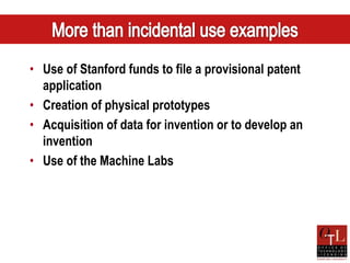 • Use of Stanford funds to file a provisional patent
  application
• Creation of physical prototypes
• Acquisition of data for invention or to develop an
  invention
• Use of the Machine Labs
 