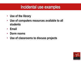 • Use of the library
• Use of computers resources available to all
  students
• Email
• Dorm rooms
• Use of classrooms to discuss projects
 