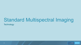 Standard Multispectral Imaging
Technology
5
 
