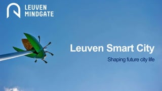 Leuven Smart City
Shaping future city life
 