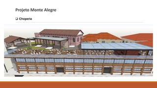 Projeto Monte Alegre
❑ Choperia
 