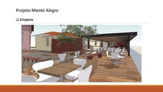 Projeto Monte Alegre
❑ Choperia
 