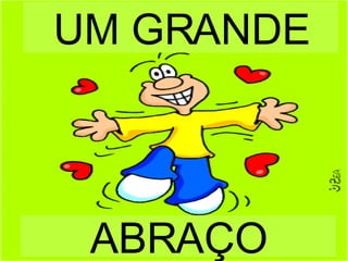 ABRAÇO UM GRANDE 