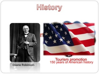 In 1923
Doane Robinson
Tourism promotion
150 years of American history
 