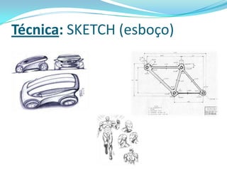 Técnica: SKETCH (esboço)
 