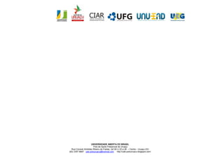 UNIVERSIDADE ABERTA DO BRASIL
                        Polo de Apoio Presencial de Uruaçu
  Rua Coronel Aristides Ribeiro de Freitas, Qd 09 Lt 22 a 28 – Centro - Uruaçu-GO
(62) 3357 6687 uab.polouruacu@hotmail.com http://uab-polouruacu.blogspot.com/
 