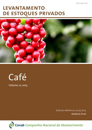 levantamento
de estoques privados
Arroz
Volume 5, 2015
Data de Referência: 28/02/2015
Relatório Final
ISSN: 2446-7774
Data de referência: 31/03/2015
Relatório Final
Volume 12, 2015
Café
 