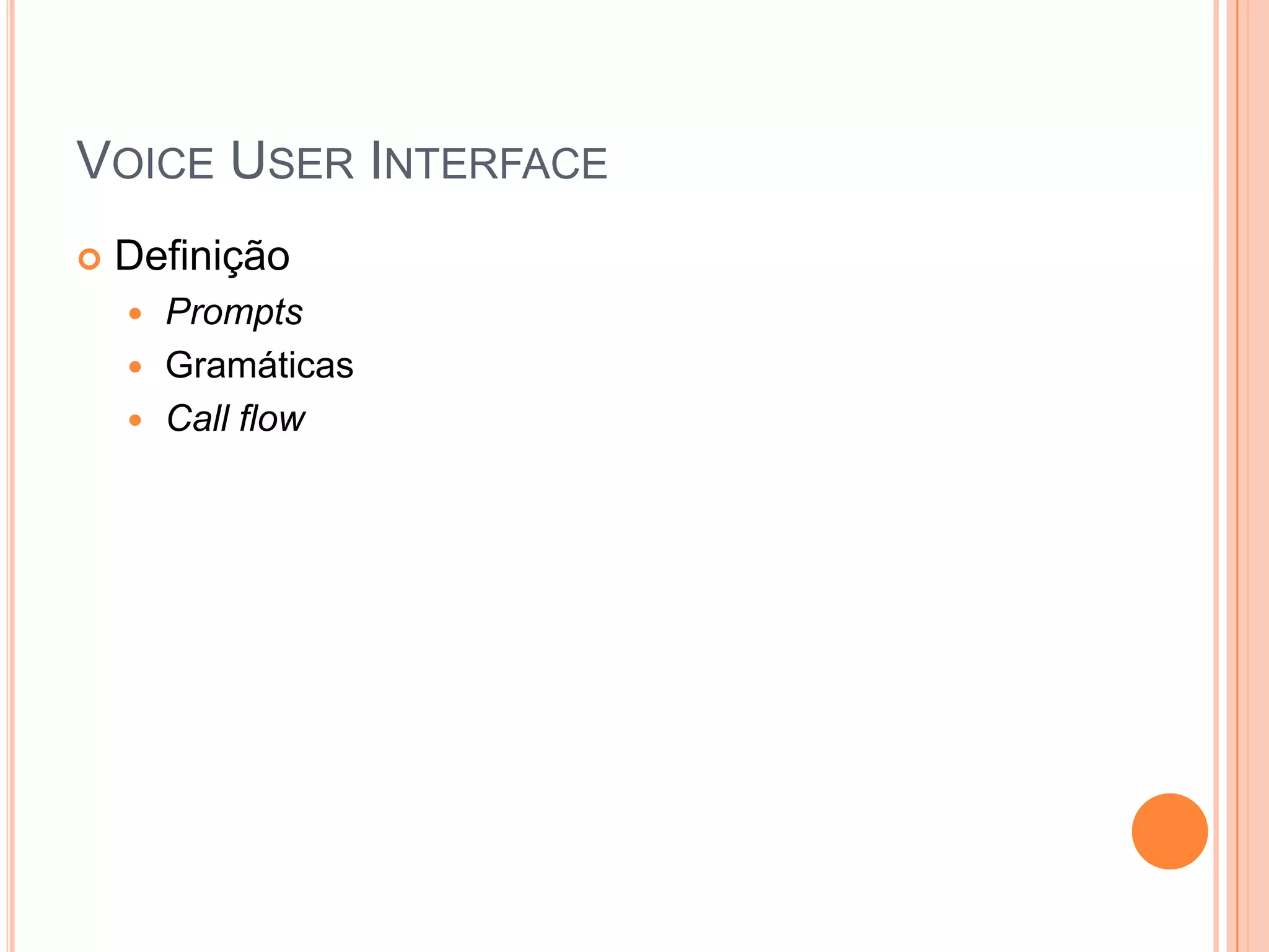 VoiceUser InterfaceDefiniçãoPromptsGramáticas Callflow