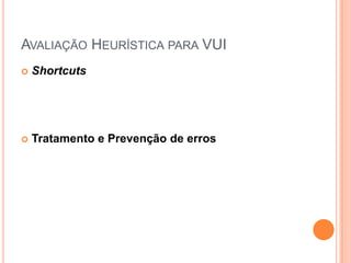 Avaliação Heurística para VUIShortcutsTratamento e Prevenção de erros