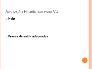Avaliação Heurística para VUIHelpFrases de saída adequadas