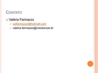 ContatoValéria Farinazzovalfarinazzo@hotmail.comvaleria.farinazzo@mackenzie.br