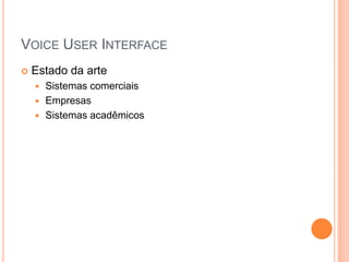 VoiceUser InterfaceEstado da arteSistemas comerciaisEmpresasSistemas acadêmicos