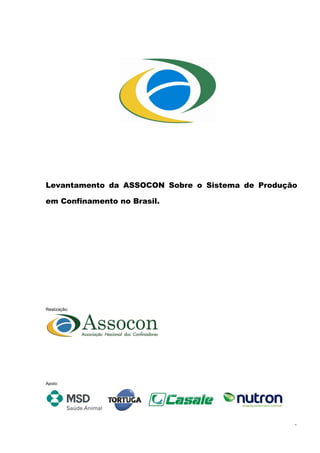 Levantamento da ASSOCON Sobre o Sistema de Produção

em Confinamento no Brasil.




Realização:




Apoio:




                                                  0
 