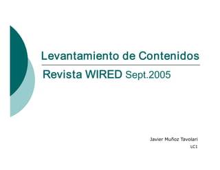 Levantamiento de Contenidos 
Revista WIRED Sept.2005 




                   Javier Muñoz Tavolari 
                                     LC1