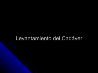 Levantamiento del Cadáver 