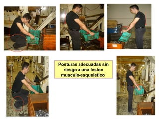 Posturas adecuadas sin
riesgo a una lesion
musculo-esqueletico
 