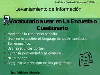 Ing. Mildrex Morales Análisis y Diseño de Sistemas II (05D41) Levantamiento de Información Vocabulario a usar en La Encues...