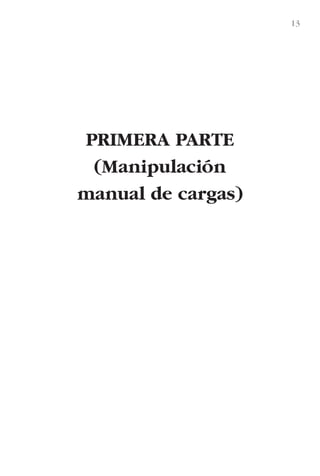 13
PRIMERA PARTE
(Manipulación
manual de cargas)
LIBRO CARGA Y DESCARGA AECOM:Maquetación 1 12/12/12 16:57 Página 13
LIBRO CARGA Y DESCARGA AECOM.pdf13 13LIBRO CARGA Y DESCARGA AECOM.pdf13 13 28/1/13 11:51:2128/1/13 11:51:21
 