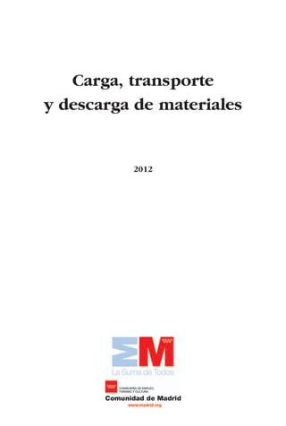 Carga, transporte
y descarga de materiales
2012
LIBRO CARGA Y DESCARGA AECOM:Maquetación 1 12/12/12 16:57 Página 3
LIBRO CARGA Y DESCARGA AECOM.pdf3 3LIBRO CARGA Y DESCARGA AECOM.pdf3 3 28/1/13 11:51:1828/1/13 11:51:18
 